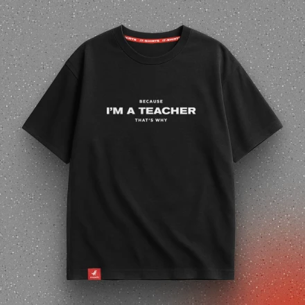 Чорна футболка «Because I'm a teacher, that's why!», з козирним аргументом