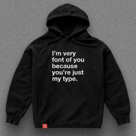 Худі дизайнера «I'm font of you, you're my type», для любителів типографіки та шрифтів