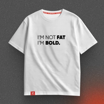 Футболка дизайнера «I'm not FAT, I'm BOLD», для пухкеньких