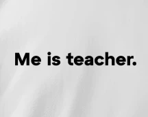 Футболка вчителя англійської «Me is teacher», з іронією